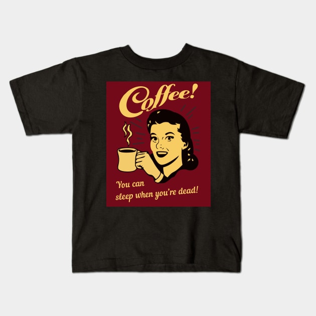 Coffee - You can sleep when you're dead! Kids T-Shirt by tonycastell